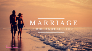 Read more about the article MARRIAGE SHOULD NOT KILL YOU