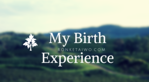 Read more about the article My Birth Experience