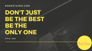 Read more about the article Don’t be the best, Be the only one